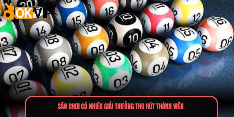 Xổ Số - Chinh Phục Giải Thưởng Lớn Trong Từng Ván Chơi 3 Sân chơi có nhiều giải thưởng thu hút thành viên